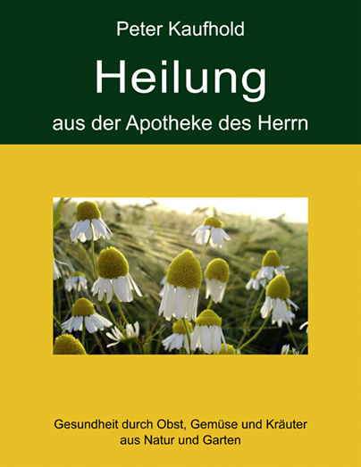 Heilung aus der Apotheke des Herrn - Gesundheit durch die Kraft des Schpfers