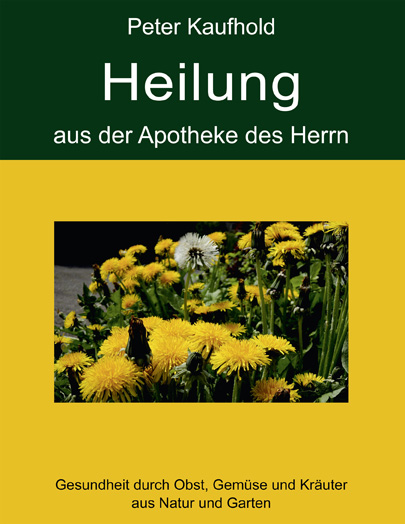 Heilung aus der Apotheke des Herrn - Gesundheit durch die Kraft des Schpfers